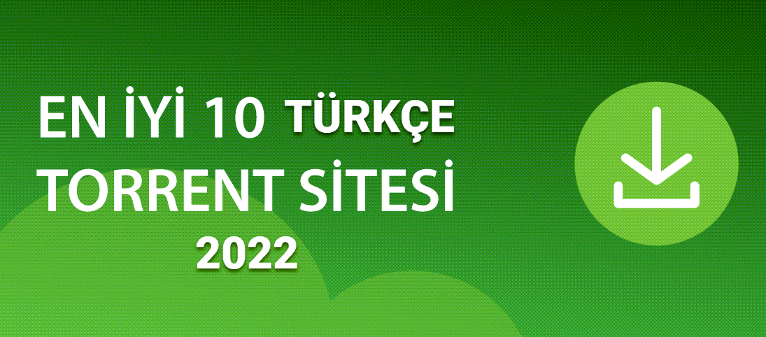 En İyi Türk Torrent Siteleri (2022) Güncel